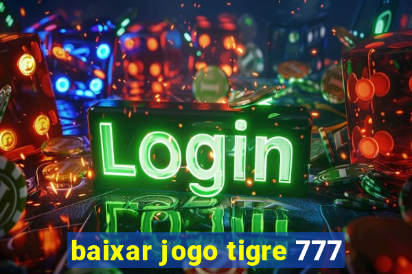 baixar jogo tigre 777